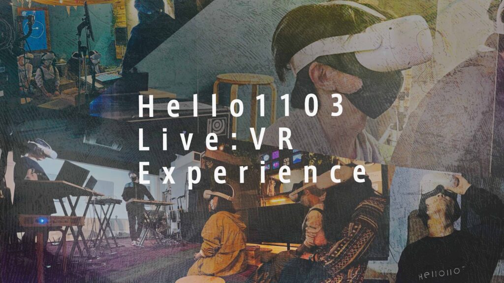 Hello1103：VRワールドとライブハウスを融合させた新しいタイプのライブイベント「Live:VR Experience」を開催